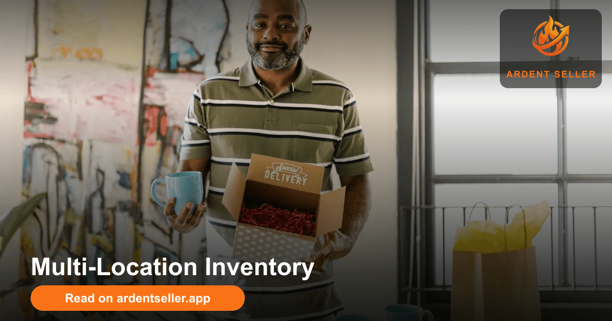 Multi-Location Inventory | Ardent Seller