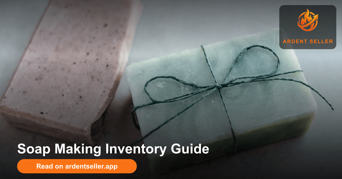 Soap Making Inventory Guide | Ardent Seller
